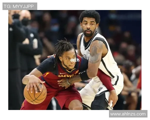 篮网与骑士精彩对决文字直播全程回顾与战况分析 篮网与骑士精彩对决文字直播全程回顾与战况分析